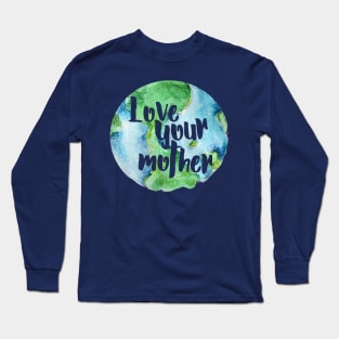 Love your Mother earth Long Sleeve T-Shirt